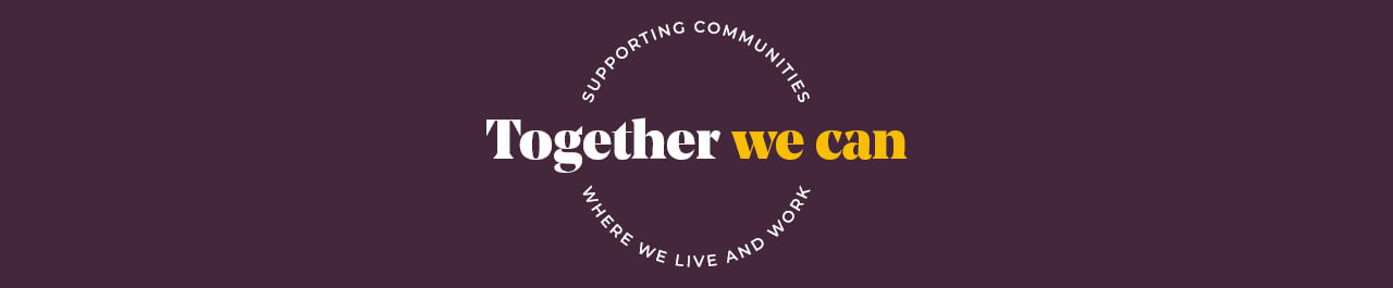 Together we can. Supporting communities where we live and work.